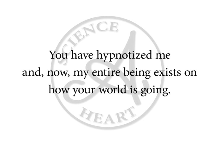 "You have hypnotized me"