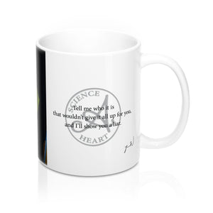 "Tell me who it is that wouldn’t give it all up for you" Mug